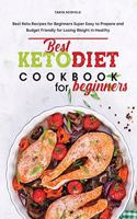 Best Keto Diet Cookbook for Beginners: Best Keto Recipes for Beginners Super Easy to Prepare and Budget Friendly for Losing Weight in Healthy