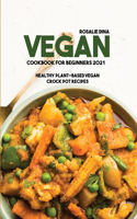 Vegan Cookbook For Beginners 2021: Healthy Plant-Based Vegan Crock Pot Recipes