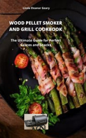 Wood Pellet Smoker and Grill Cookbook