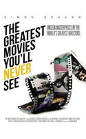 The Greatest Movies You'll Never See