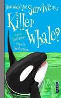 How Would You Survive As A Killer Whale?: (How Would You Survive As A...?)