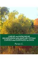 Linear and Nonlinear Regression with Matlab. Fitting Curves and Surfaces to Data