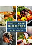 25 recipes for the pressure cooker: tasty, simple and vegan(3 Tasty, Simple and Vegan)