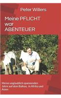 Meine Pflicht War Abenteuer: Meine Unglaublich Spannenden Jahre Auf Dem Balkan, in Afrika Und Asien