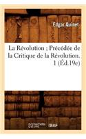 La Révolution Précédée de la Critique de la Révolution. 1 (Éd.19e): (Histoire)