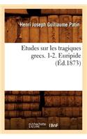 Etudes Sur Les Tragiques Grecs. 1-2. Euripide (Éd.1873)