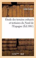 Étude Des Terrains Crétacés Et Tertiaires Du Nord de l'Espagne