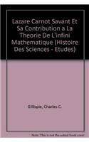 Lazare Carnot Savant Et Sa Contribution a la Theorie de l'Infini Mathematique