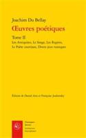 Oeuvres Poetiques. Tome II: Les Antiquitez, Le Songe, Les Regrets, Le Poete Courtisan, Divers Jeux Rustiques