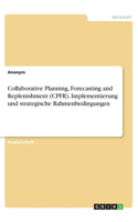 Collaborative Planning, Forecasting and Replenishment (CPFR). Implementierung und strategische Rahmenbedingungen