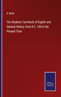Students Text-Book of English and General History, from B.C. 100 to the Present Time