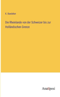 Rheinlande von der Schweizer bis zur Holländischen Grenze