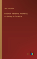 Historical Tracts of S. Athanasius, Archbishop of Alexandria