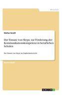Der Einsatz von Skype zur Förderung der Kommunikationskompetenz in beruflichen Schulen: Der Einsatz von Skype im Englischunterricht(German)