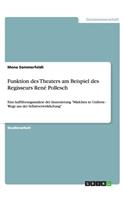 Funktion des Theaters am Beispiel des Regisseurs René Pollesch: Eine Aufführungsanalyse der Inszenierung Mädchen in Uniform - Wege aus der Selbstverwirklichung