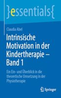 Intrinsische Motivation in Der Kindertherapie - Band 1: Ein Ein- Und Überblick in Die Theoretische Umsetzung in Der Physiotherapie