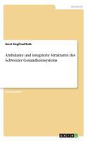 Ambulante und integrierte Strukturen des Schweizer Gesundheitssystems
