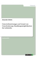 Unterrichtsstörungen auf Grund von Unterforderung. Handlungsmöglichkeiten für Lehrkräfte