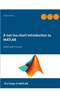 not too short Introduction to MATLAB: MATLAB Primer