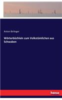 Wörterbüchlein zum Volkstümlichen aus Schwaben