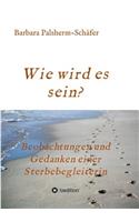 Wie wird es sein?