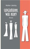 Supermann, was nun?
