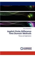 Implicit Finite Difference Time Domain Methods