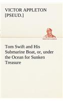 Tom Swift and His Submarine Boat, or, under the Ocean for Sunken Treasure