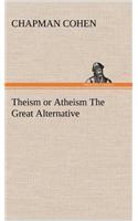 Theism or Atheism The Great Alternative