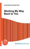 Working My Way Back to You: (English)