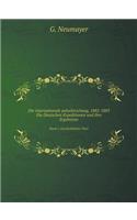 Die Internationale Polarforschung, 1882-1883. Die Deutschen Erpeditionen Und Ihre Ergebnisse Band 1. Geschichtlicher Theil