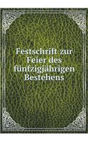 Festschrift Zur Feier Des Fünfzigjährigen Bestehens