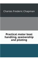 Practical Motor Boat Handling, Seamanship and Piloting