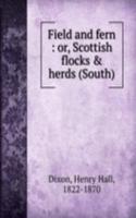 Field and fern : or, Scottish flocks & herds (South)
