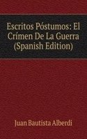 Escritos Postumos: El Crimen De La Guerra (Spanish Edition)