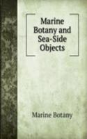 Marine Botany and Sea-Side Objects
