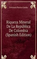 Riqueza Mineral De La Republica De Colombia (Spanish Edition)