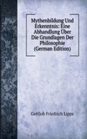 Mythenbildung Und Erkenntnis: Eine Abhandlung Uber Die Grundlagen Der Philosophie (German Edition)
