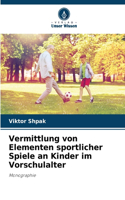 Vermittlung von Elementen sportlicher Spiele an Kinder im Vorschulalter