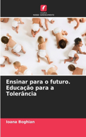 Ensinar para o futuro. Educação para a Tolerância