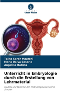 Unterricht in Embryologie durch die Erstellung von Lehrmaterial