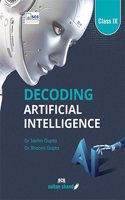 Decoding Artificial Intelligence: Textbook For CBSE Class 9 (2025-26 Session)