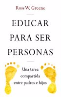Educar para ser personas / Raising Human Beings: Una Tarea Compartida Entre Padres E Hijos / Creating a Collaborative Partnership with Your Child (Educacion)
