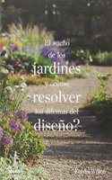 El sueno de los jardines y Â¿como resolver los dilemas del diseno?