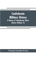 Confederate military history; a library of Confederate States history (Volume V)