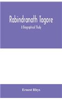 Rabindranath Tagore: a biographical study