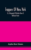 Trappers Of New York, Or, A Biography Of Nicholas Stoner & Nathaniel Foster