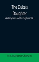 Duke's Daughter (aka Lady Jane) and The Fugitives; vol. 1
