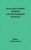 Deux farces inédites attribuées à la reine Marguerite de Navarre