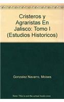 Cristeros y Agraristas En Jalisco: Tomo I